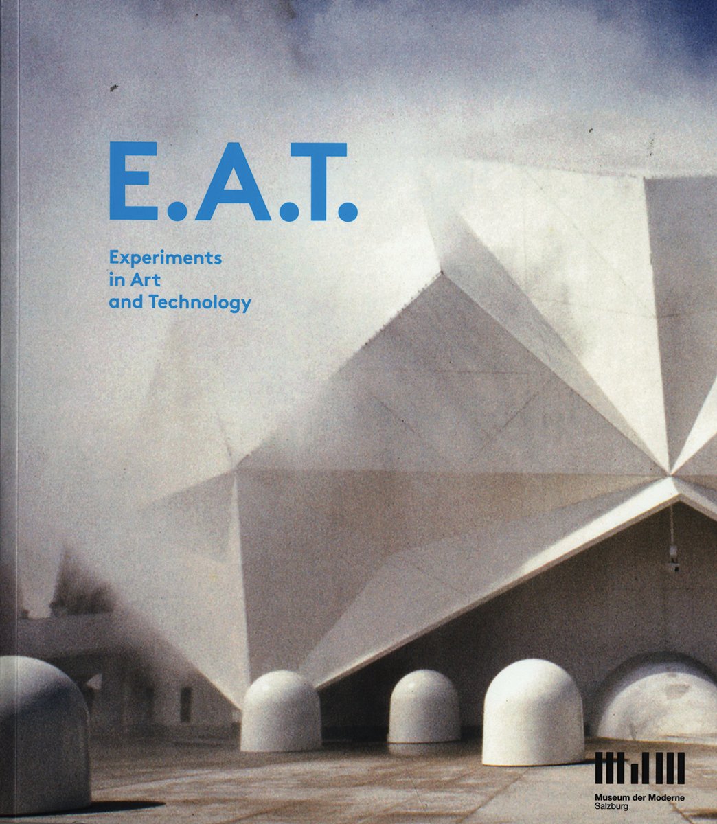 E.A.T. – Experiments in Arts and Technology: Museum der Moderne, Salzburg: Katalog zur Ausstellung im Museum der Moderne, Salzburg Film, Art & Culture