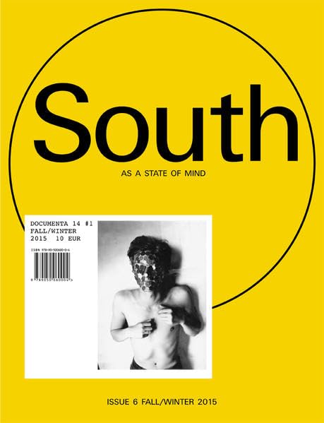 South as a state of mind #1: Das Magazin der documenta 14: Documenta 14, #1 (Issue 6 Fall/Winter 2015-16) Film, Art & Culture