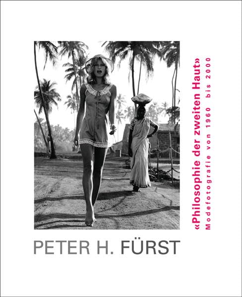 Peter H. Fürst. Philosophie der zweiten Haut. Modefotografie von 1960 bis 2000 Photography