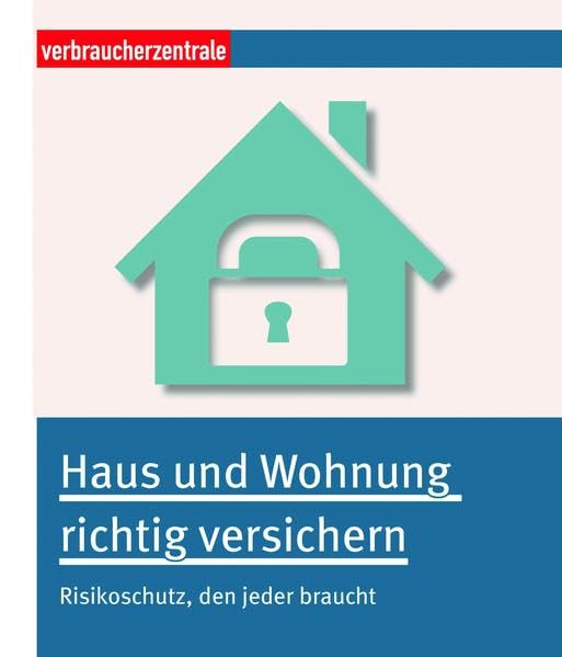 Haus und Wohnung richtig versichern: Risikoschutz, den jeder braucht Law