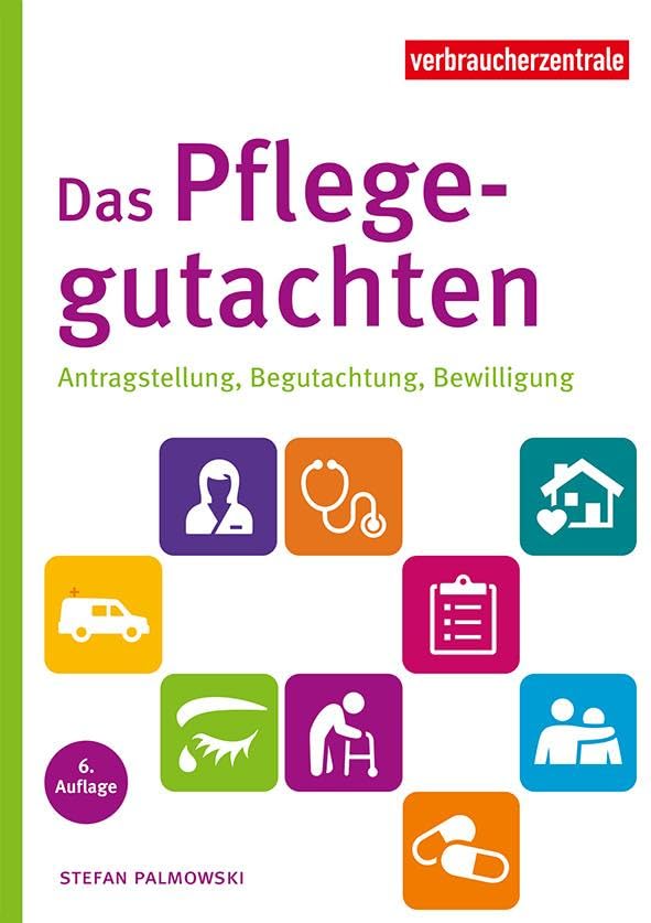 Das Pflegegutachten: Antragstellung, Begutachtung, Bewilligung. Mit Checklisten für den Pflegebedarf Medicine