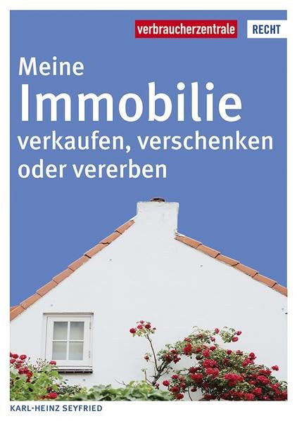 Meine Immobilie verkaufen, verschenken oder vererben (Reihe Recht) Law