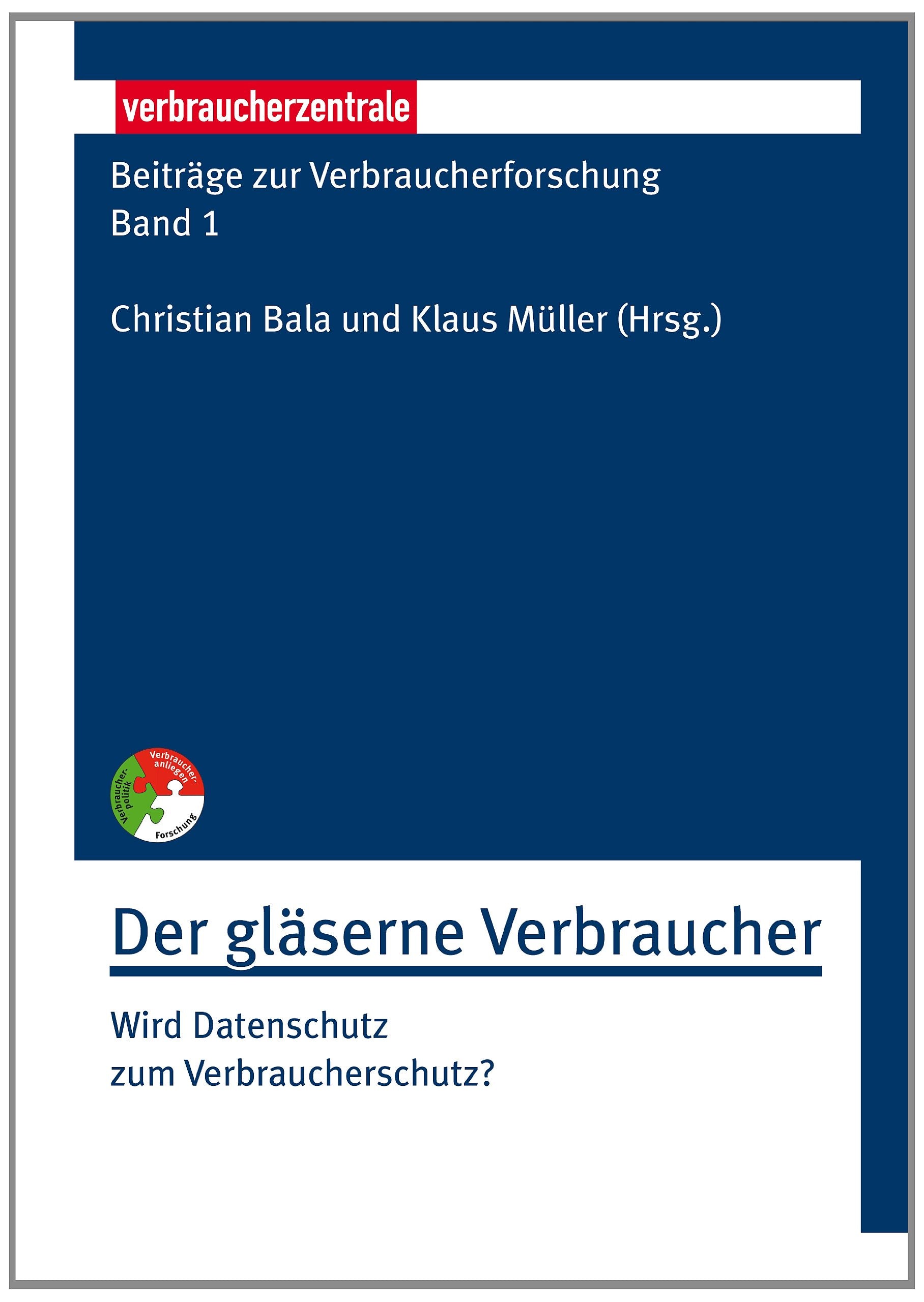 Beiträge zur Verbraucherforschung Band 1 Der gläserne Verbraucher: Wird Datenschutz zum Verbraucherschutz? Law