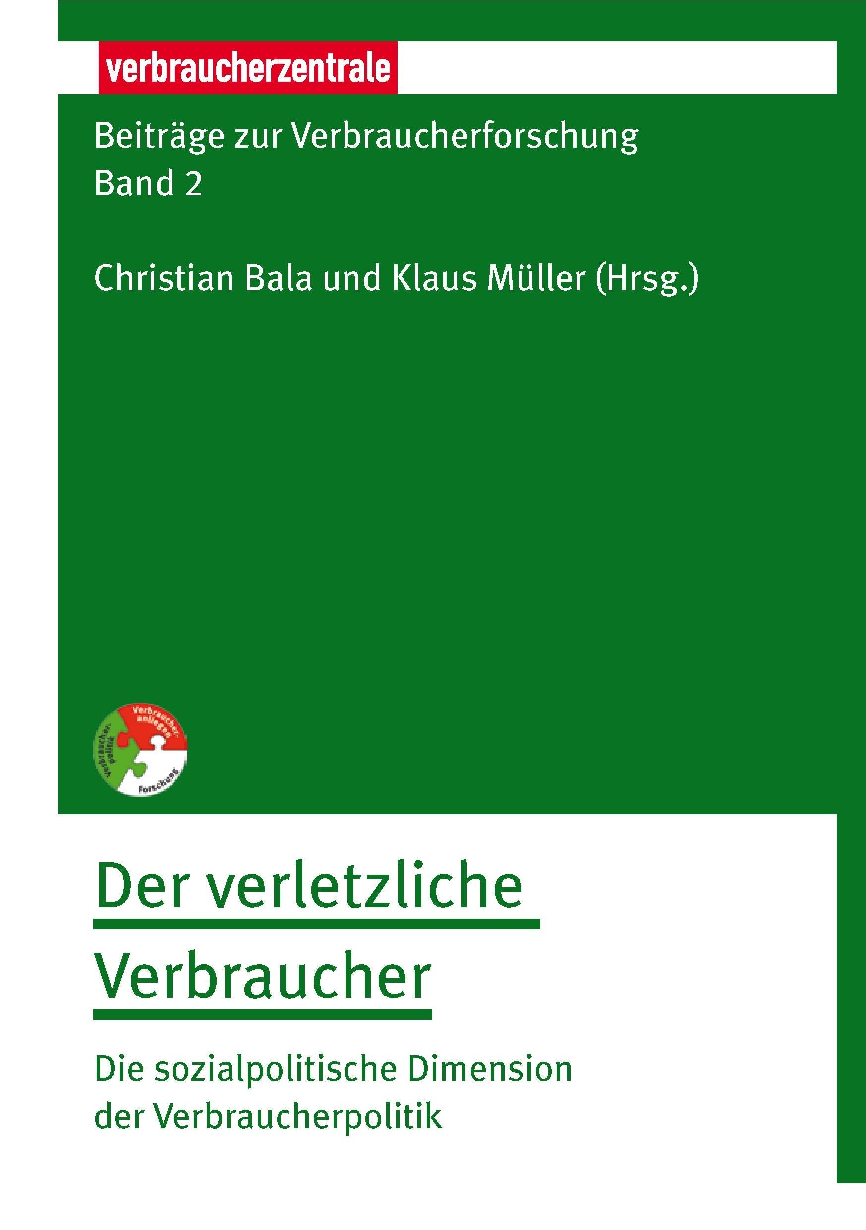 Beiträge zur Verbraucherforschung Band 2: Der verletzliche Verbraucher: Die sozialpolitische Dimension der Verbraucherpolitik Business, Finance & Career