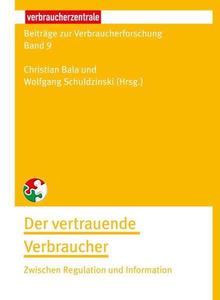 Beiträge zur Verbraucherforschung Band 9 Der vertrauende Verbraucher: Zwischen Regulation und Information Law
