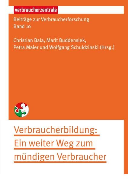 Beiträge zur Verbraucherforschung Band 10 Verbraucherbildung: Ein weiter Weg zum mündigen Verbraucher Law