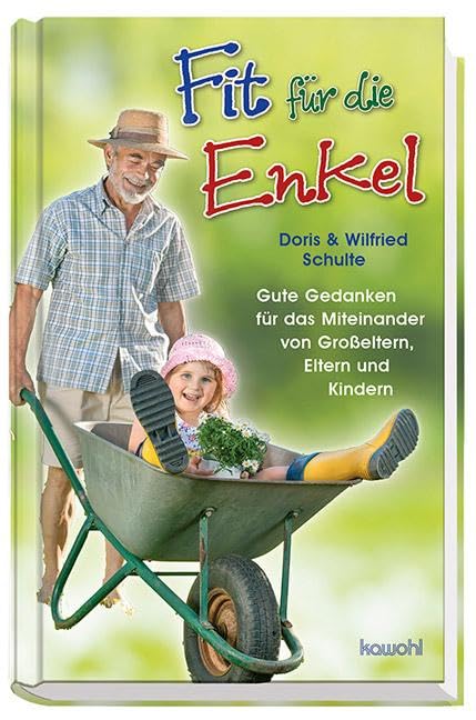 Fit für die Enkel: Gute Gedanken für das Miteinander von Großeltern, Eltern und Kindern Parents & Children