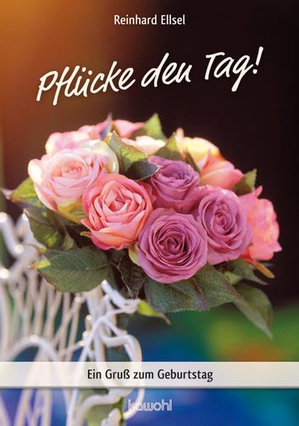 Pflücke diesen Tag: Ein Gruß zum Geburtstag (Von Herz zu Herz) Religion & Esotericism