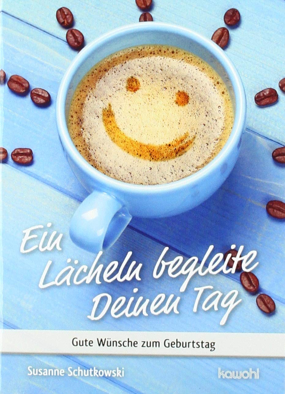 Ein Lächeln begleite Deinen Tag: Gute Wünsche zum Geburtstag (Von Herz zu Herz) Lifestyle