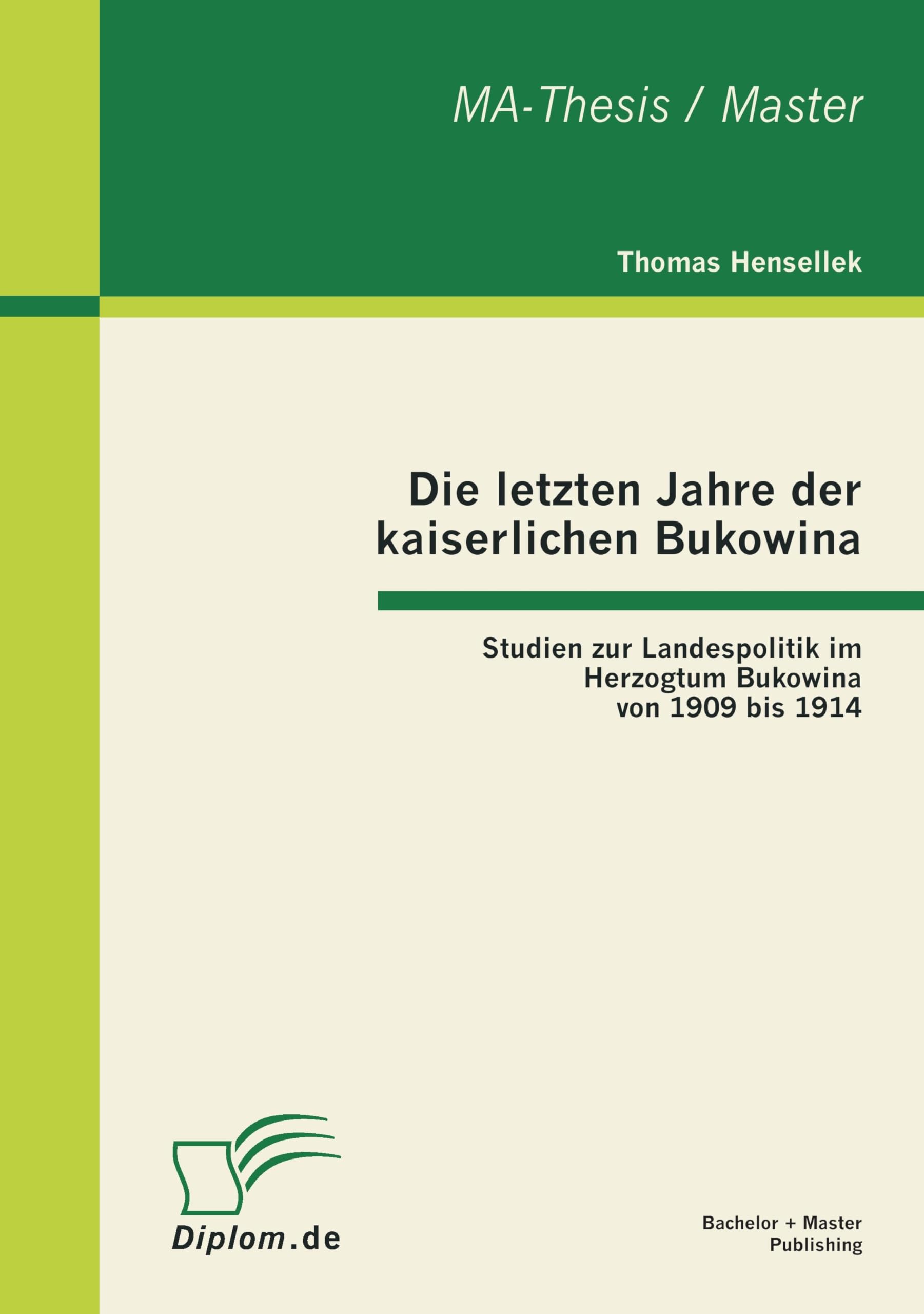 Die letzten Jahre der kaiserlichen Bukowina: Studien zur Landespolitik im Herzogtum Bukowina von 1909 bis 1914 Politics & History