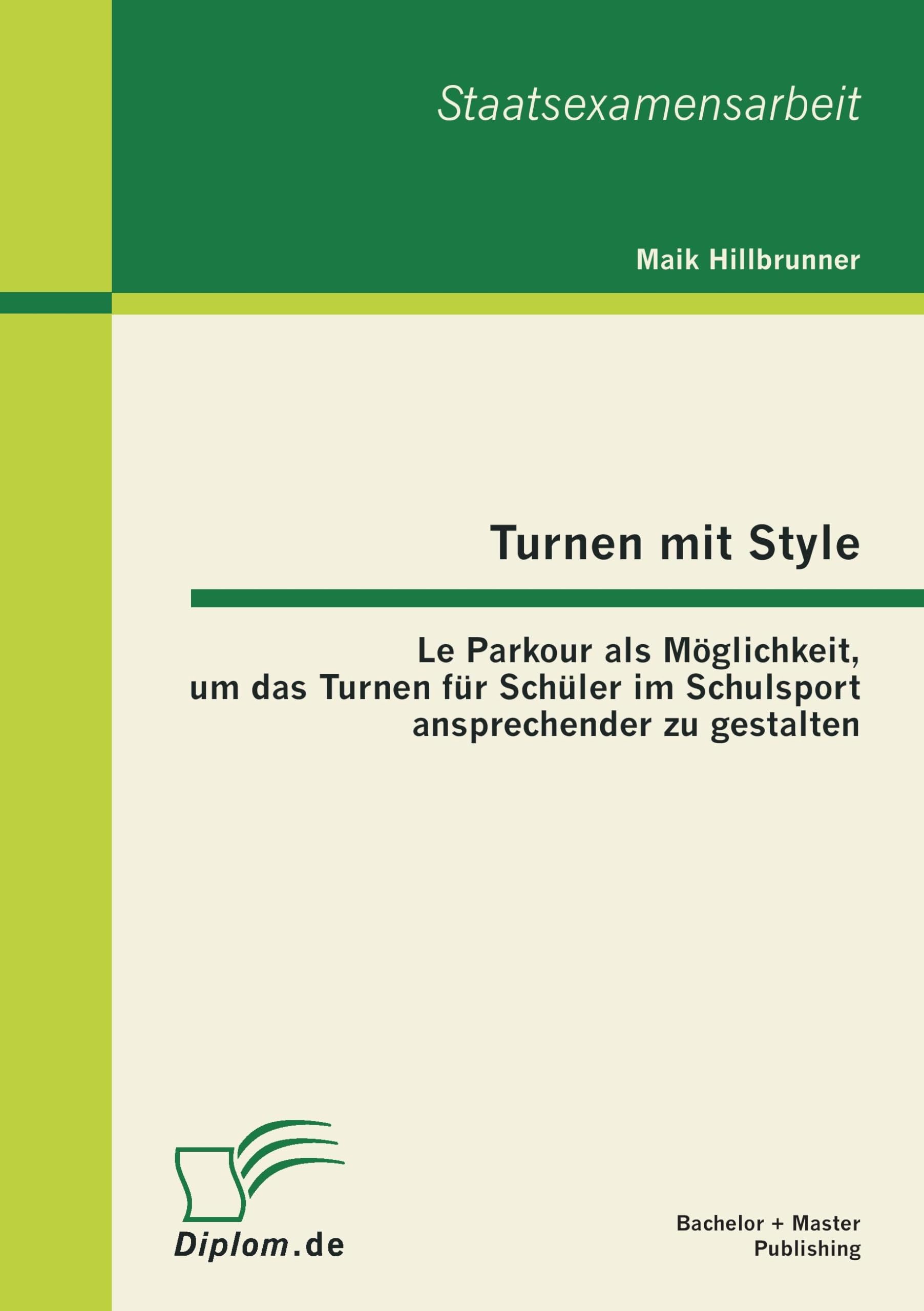 Turnen mit Style: Le Parkour als Möglichkeit, um das Turnen für Schüler im Schulsport ansprechender zu gestalten Learning & Reference