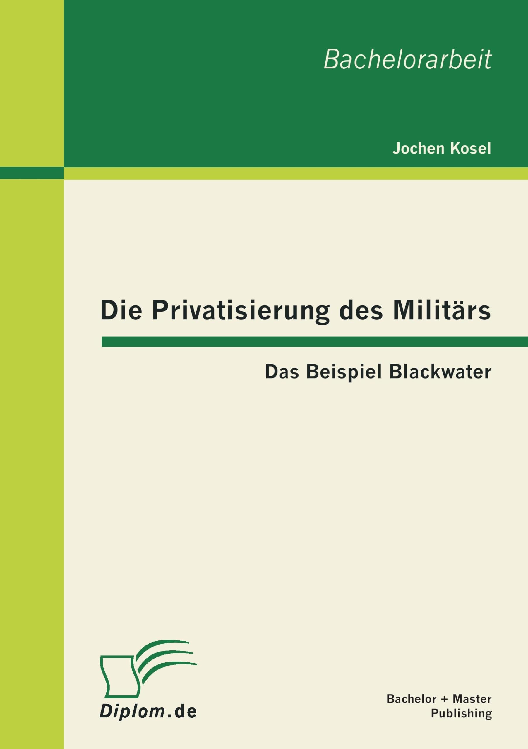 Die Privatisierung des Militärs: Das Beispiel Blackwater: Das Beispiel Blackwater. Bachelor-Arb. Law