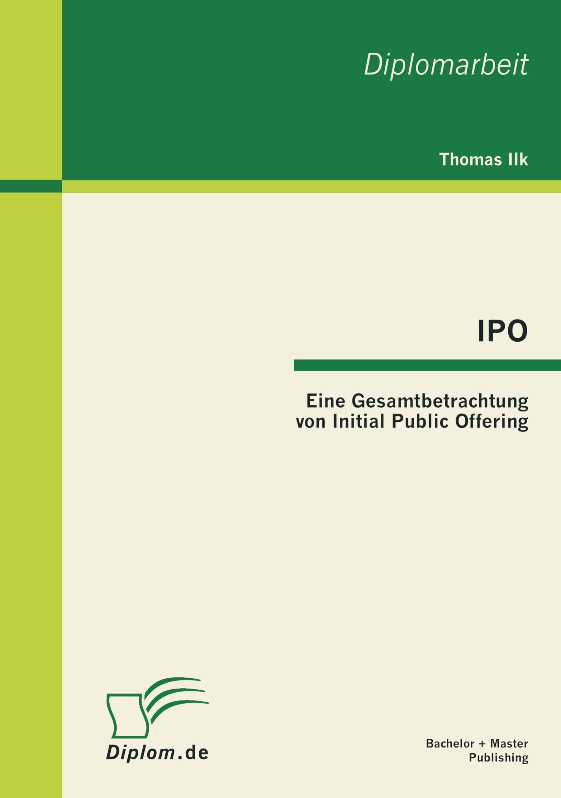 IPO: Eine Gesamtbetrachtung von Initial Public Offering: Dipl.-Arb. Law