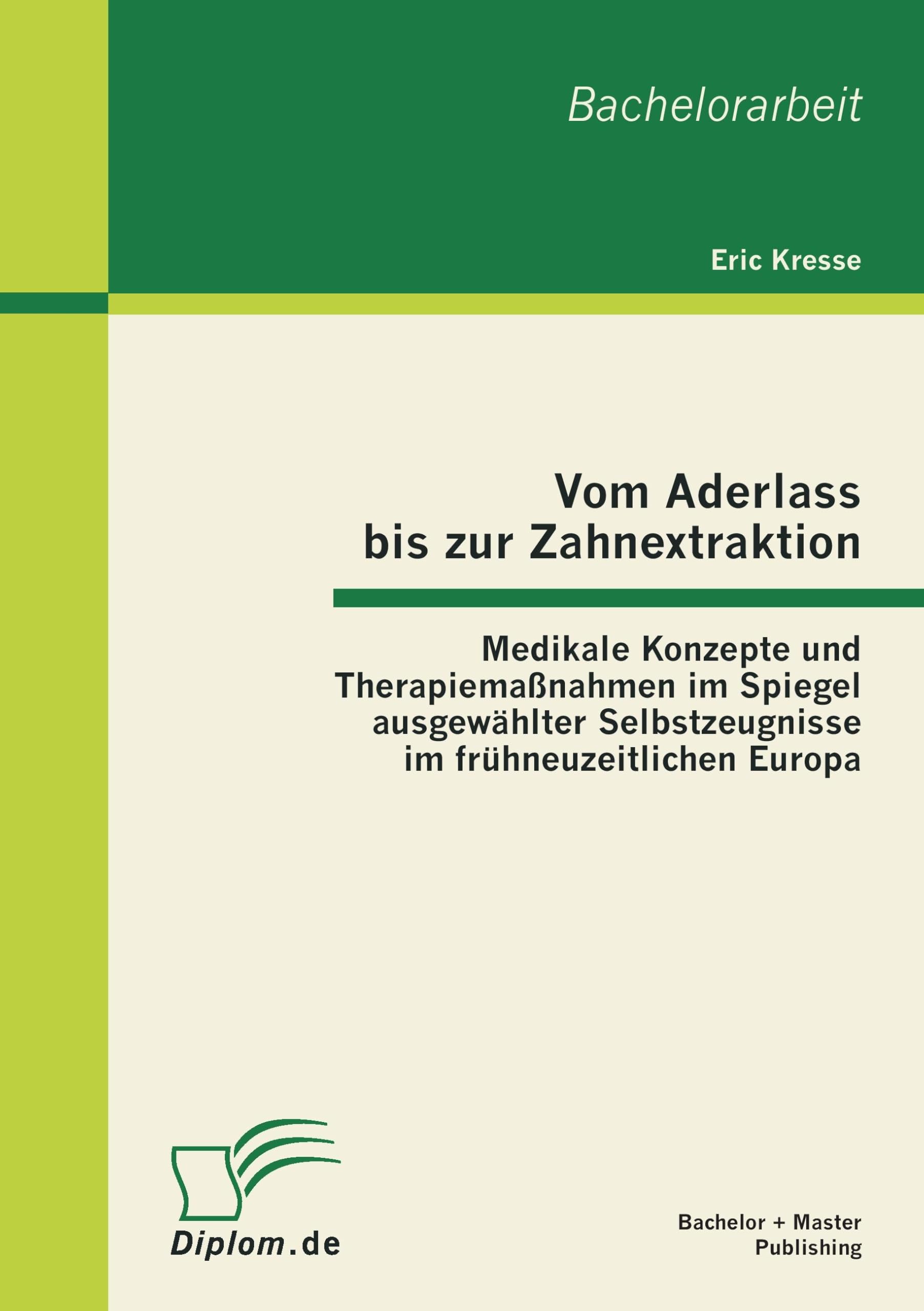 Vom Aderlass bis zur Zahnextraktion: Medikale Konzepte und Therapiemaßnahmen im Spiegel ausgewählter Selbstzeugnisse im frühneuzeitlichen Europa Politics & History