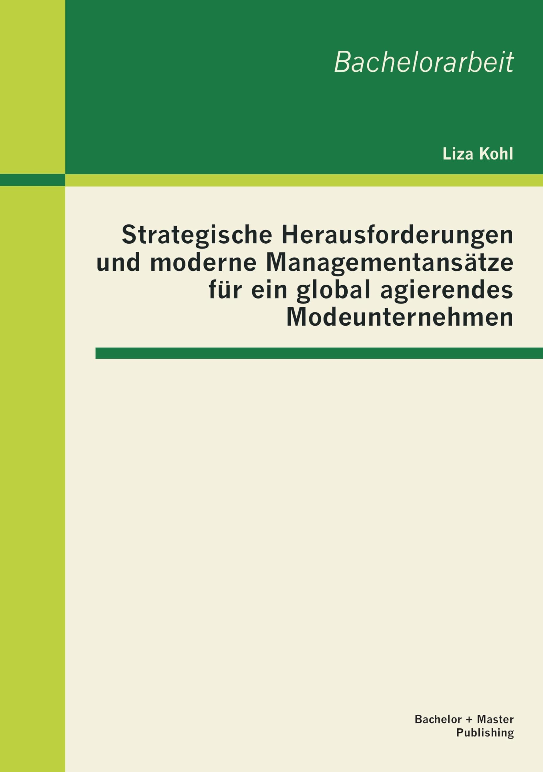 Strategische Herausforderungen und moderne Managementansätze für ein global agierendes Modeunternehmen: Bachelor-Arb. Law