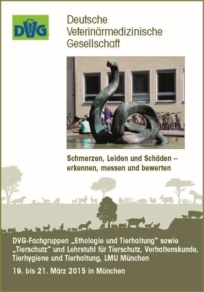 Schmerzen, Leiden und Schäden - erkennen, messen und bewerten - DVG-Fachgruppen "Ethologie und Tierhaltung" sowie "Tierschutz" und Lehrstuhl für ... bis 21. März 2015 in München - Tagungsband Medicine