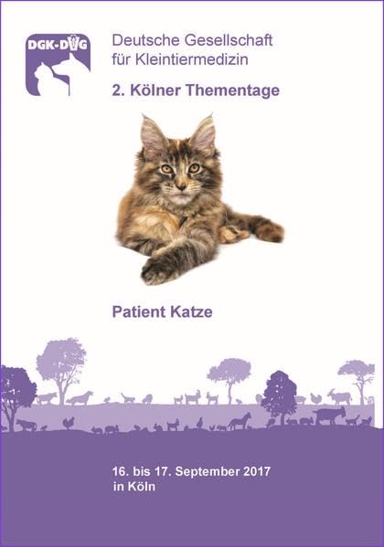 2. Kölner Thementage - Patient Katze - Deutsche Gesellschaft für Kleintiermedizin (DGK-DVG): 16. bis 17. September 2017 in Köln - Tagungsband Medicine