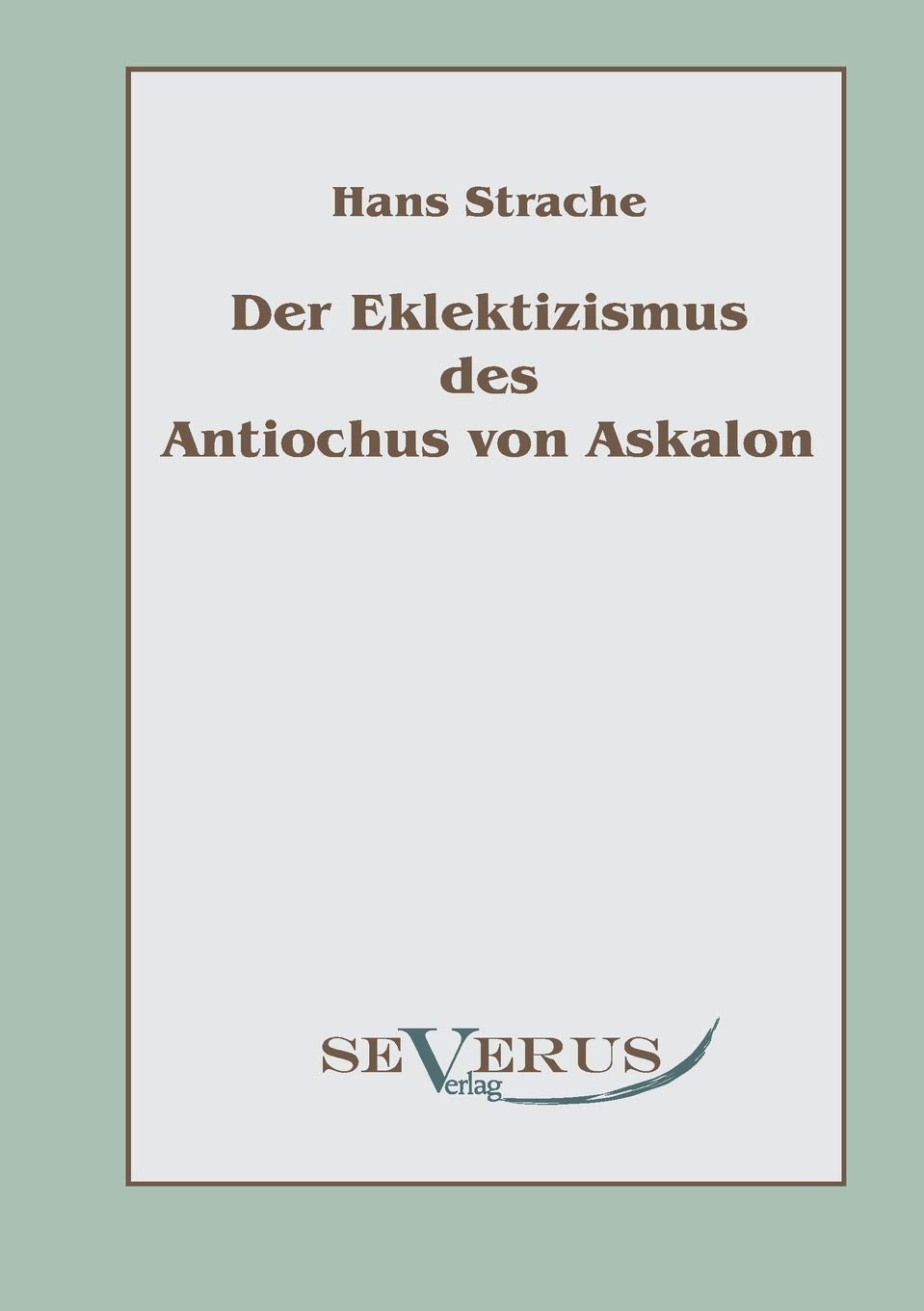 Der Eklektizismus des Antiochus von Askalon Philosophy