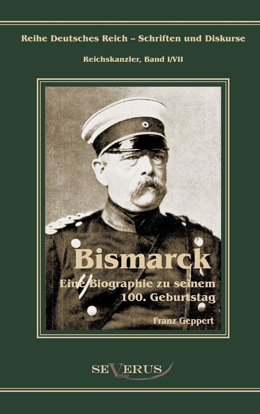 Otto Fürst von Bismarck. Eine Biographie zu seinem einhundertsten Geburtstag: Aus Fraktur übertragen (Reihe Deutsches Reich – Schriften und Diskurse) Social Sciences