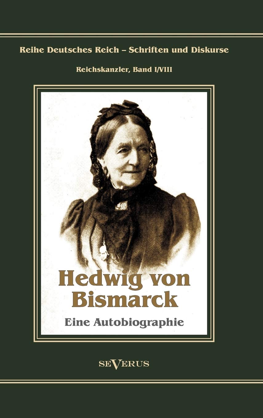 Otto Fürst von Bismarck – Hedwig von Bismarck, die Cousine. Eine Autobiographie: Aus Fraktur übertragen (Reihe Deutsches Reich – Schriften und Diskurse) German history