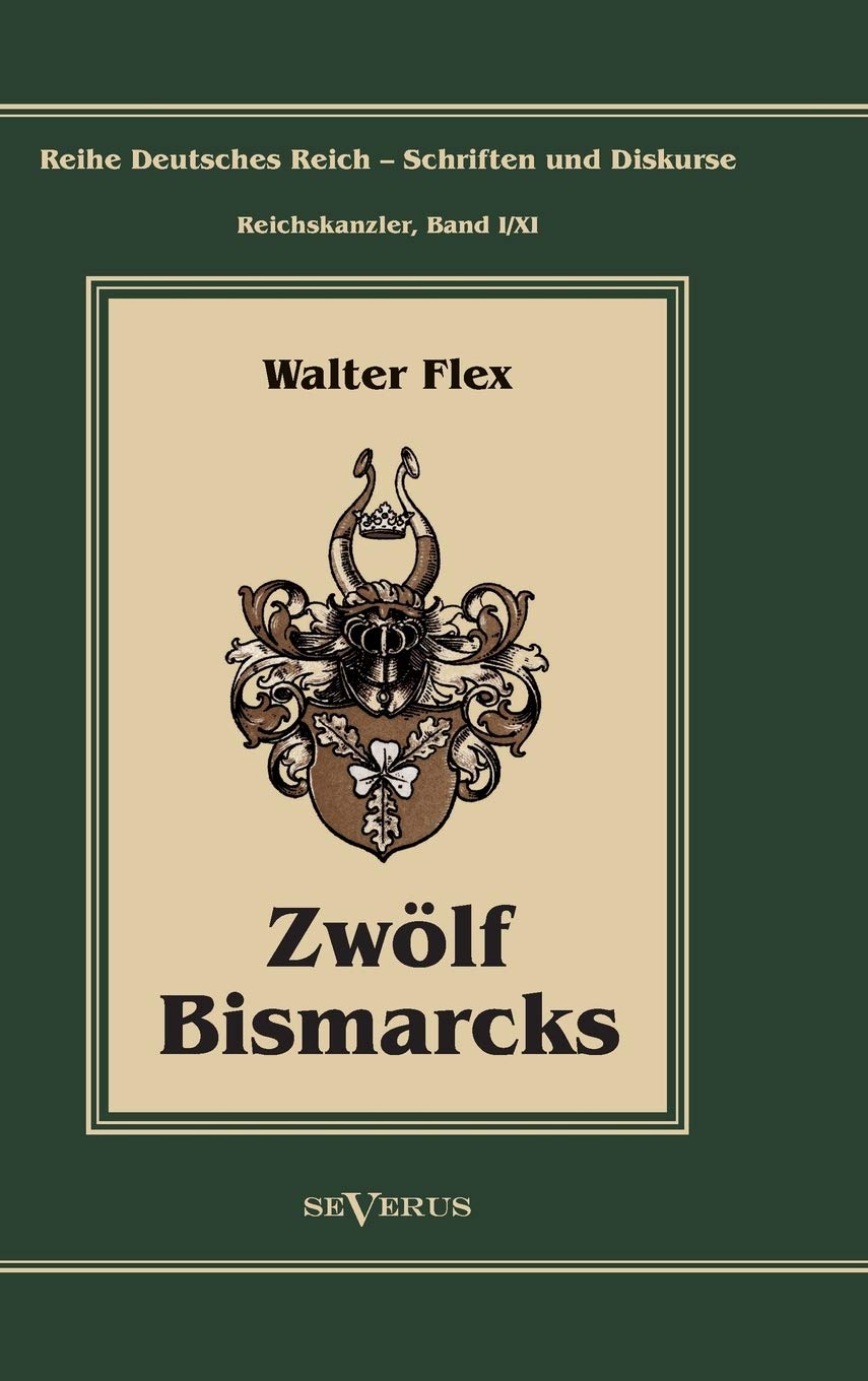 Otto Fürst von Bismarck – Zwölf Bismarcks: Reihe Deutsches Reich - Schriften und Diskurse: Reichskanzler, Bd. I/XI German history
