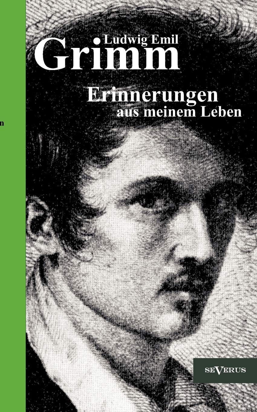 Ludwig Emil Grimm - Erinnerungen aus meinem Leben. Herausgegeben und ergänzt von Adolf Stoll: Mit 2 Stammtafeln und einem Verzeichnis von Grimms Werk, ... und anderen Beiträgen zur Familiengeschichte Art & Literature Books