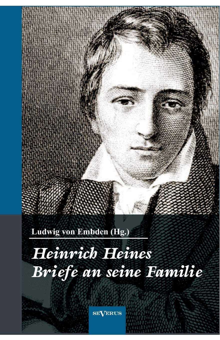 Heinrich Heine: Briefe an seine Familie: Herausgegeben von seinem Neffen. Mit 122 Familienbriefen des Dichters von den Universitätsjahren bis zu seinem Tode und 4 Abbildungen book