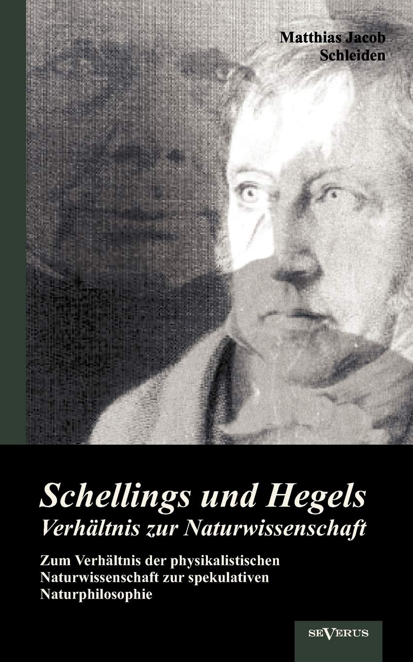 Schellings und Hegels Verhältnis zur Naturwissenschaft: Zum Verhältnis der physikalistischen Naturwissenschaft zur spekulativen Naturphilosophie Philosophy