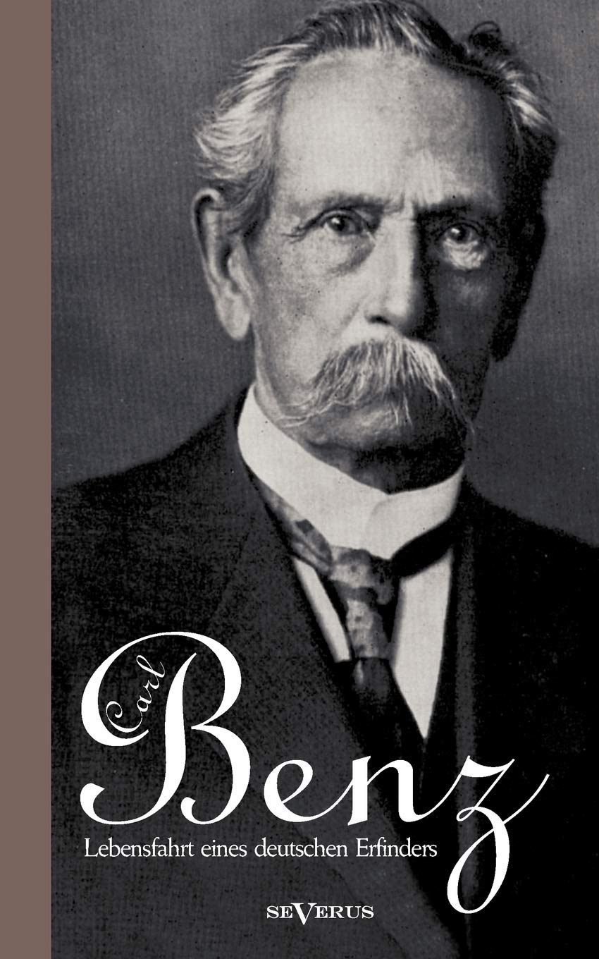 Carl Benz. Lebensfahrt eines deutschen Erfinders Science