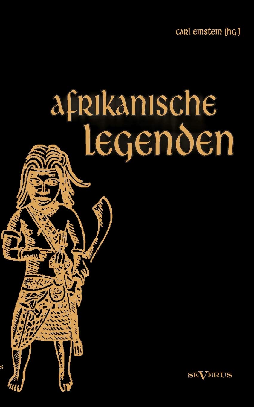 Afrikanische Legenden. Aus Togo, Mkulwe, Dahome, Sagen der Fang, Legenden der Ababua, Boloki, Upoto, Bena-Kanioka, Bakuba, Baluba, Bahololo, Uruwa, Warundi und Ba Ronga Social Sciences