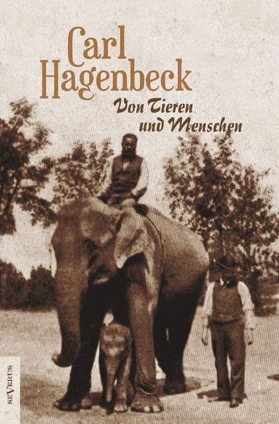 Von Tieren und Menschen: Nachdruck der Originalschrift in Fraktur von 1928 anlässlich Hagenbecks 100. Todestages Personalities Books