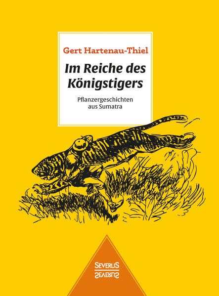 Im Reiche des Königstigers: Pflanzergeschichten aus Sumatra Social Sciences