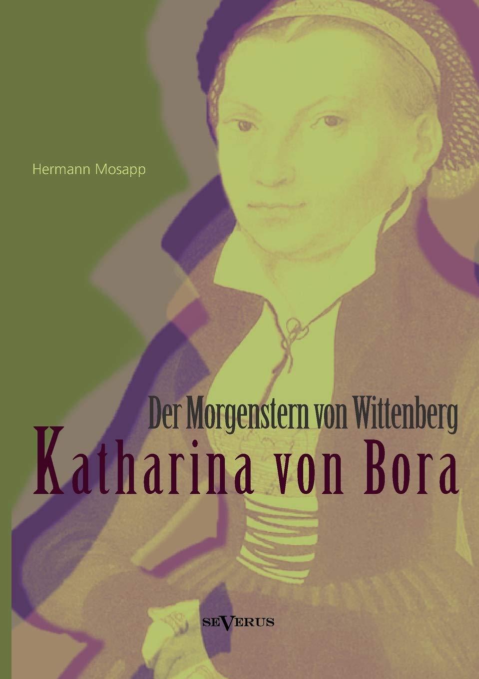 Katharina von Bora – Der Morgenstern von Wittenberg: Das Leben der Frau Doktor Luther. Eine Biographie: Das Leben Der Frau Doktor Luther. Eine Biographie Memories