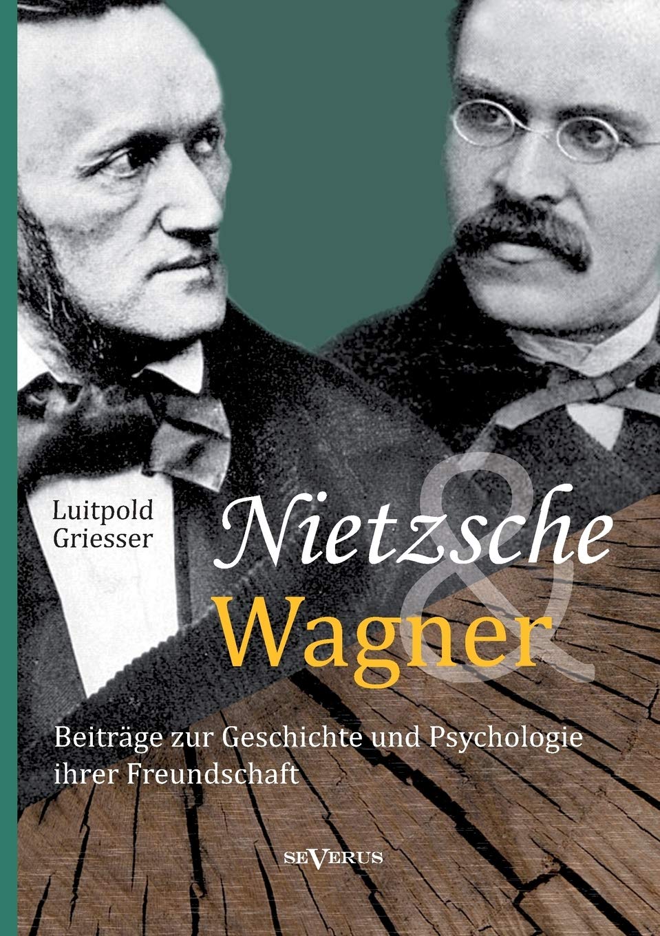 Nietzsche und Wagner - Beiträge zur Geschichte und Psychologie ihrer Freundschaft Philosophy