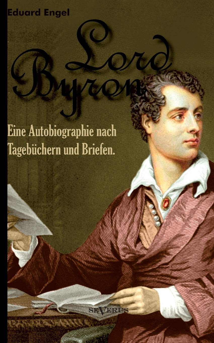 Lord Byron. Eine Autobiographie nach Tagebüchern und Briefen: Aus Fraktur übertragen. Contemporary literature Books