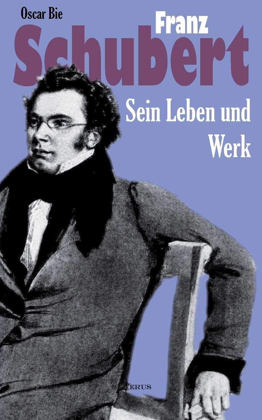 Franz Schubert - Sein Leben und sein Werk Art & Literature
