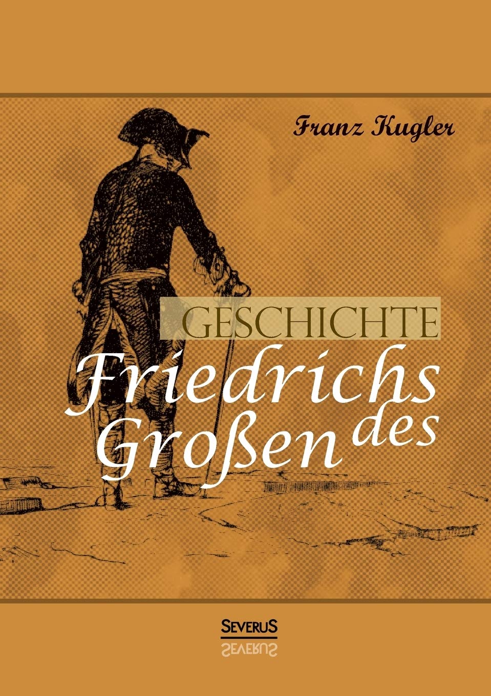 Geschichte Friedrichs des Großen. Gezeichnet von Adolph Menzel: Vollständig Überarbeitete Neuauflage Memories