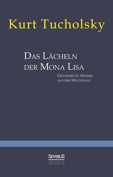 Das Lächeln der Mona Lisa. Gesammelte Artikel aus der 'Weltbühne' Essays & Short Stories
