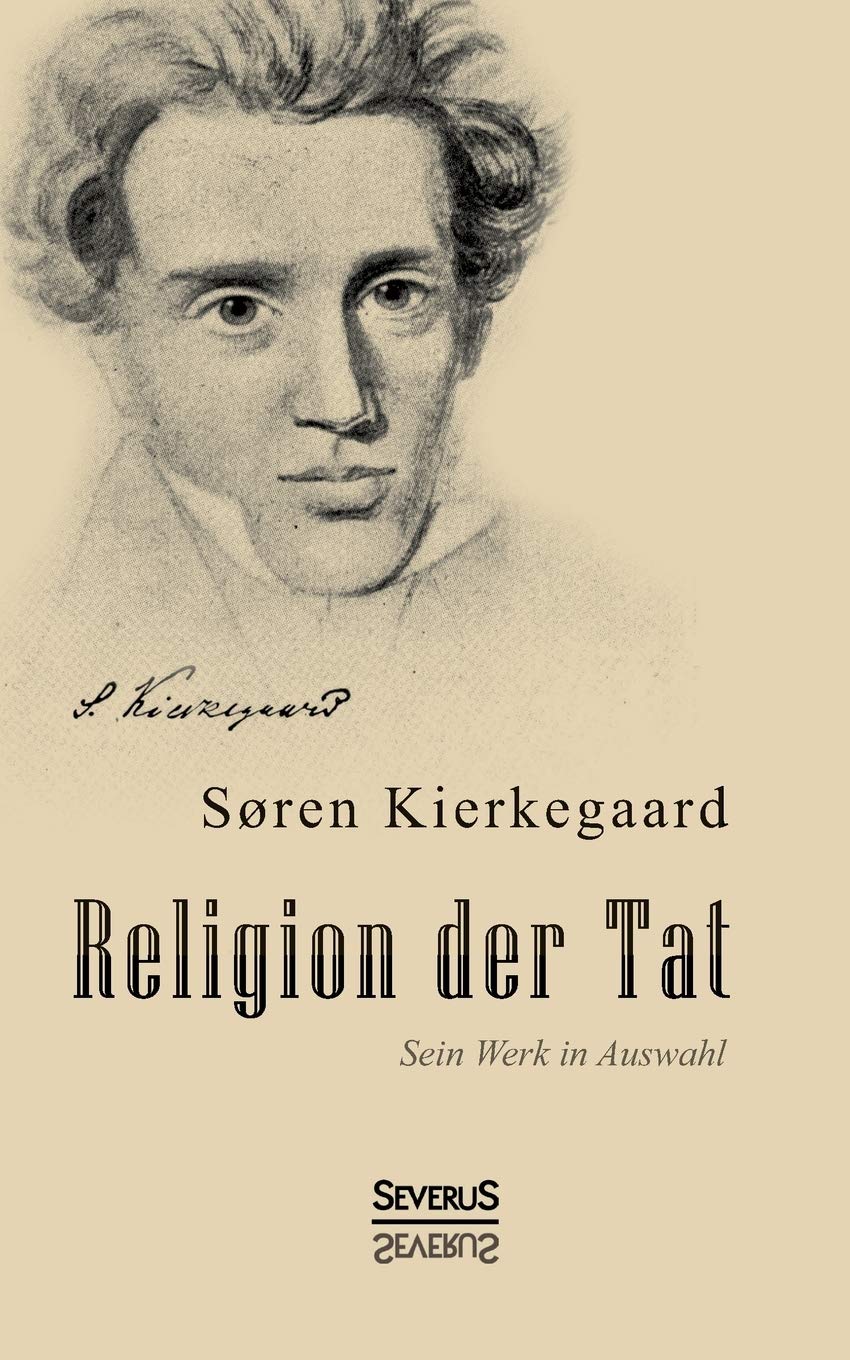 Religion der Tat. Kierkegaards Werk in Auswahl: Übersetzt Und Herausgegeben Von Eduard Geismar Religion & Esotericism