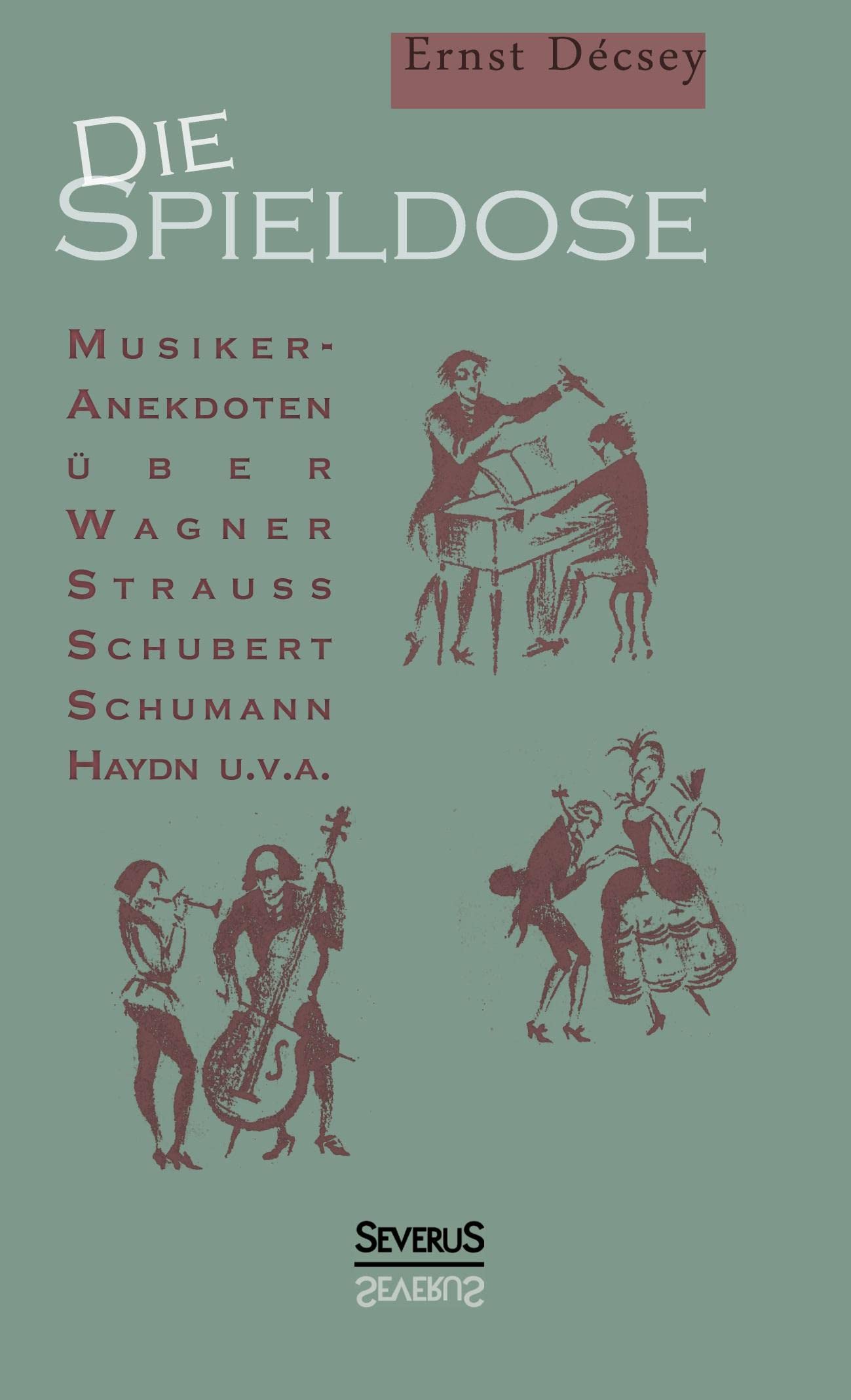 Die Spieldose: Musiker-Anekdoten über Wagner, Strauß, Schubert, Schumann, Haydn u. v. a. Essays & Short Stories