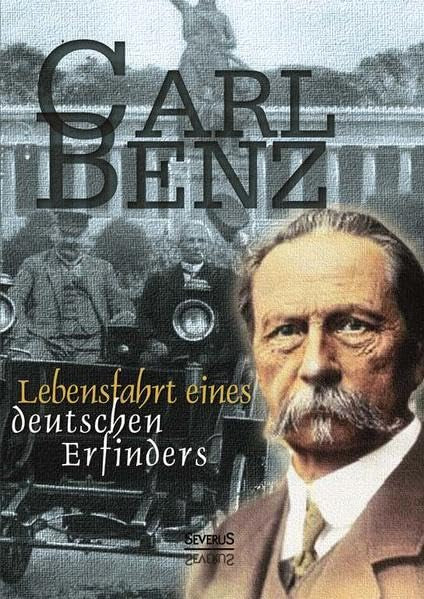Carl Benz: Lebensfahrt eines deutschen Erfinders. Autobiographie: Aus Fraktur übertragen Science
