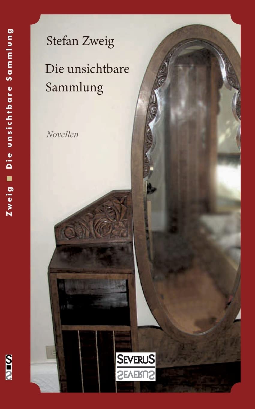 Die unsichtbare Sammlung. Novellen: Novellen. Die unsichtbare Sammlung, Buchmendel, Unvermutete Bekanntschaft mit einem Handwerk Essays & Short Stories