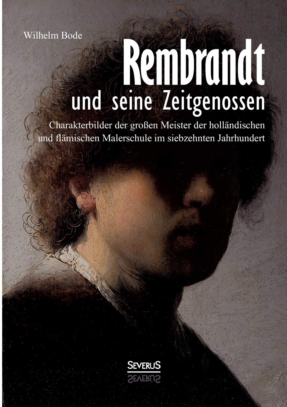 Rembrandt und seine Zeitgenossen: Rubens, van Dyck, Vermeer und viele andere: Charakterbilder Der Großen Meister Der Holländischen Und Flämischen Malerschule Im Siebzehnten Jahrhundert Contemporary literature Books