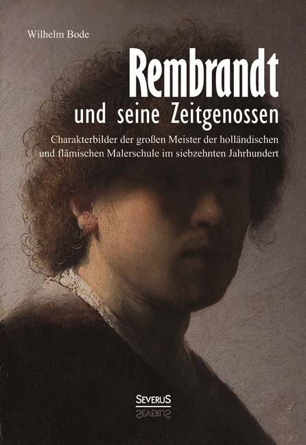 Rembrandt und seine Zeitgenossen: Rubens, van Dyck, Vermeer und viele andere: Charakterbilder der großen Meister der holländischen und flämischen Malerschule im siebzehnten Jahrhundert Memories