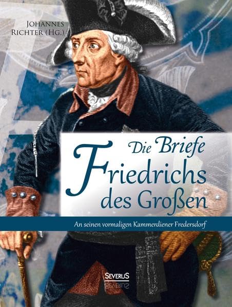 Briefe Friedrichs des Großen an seinen Kammerdiener Fredersdorf Essays & Short Stories