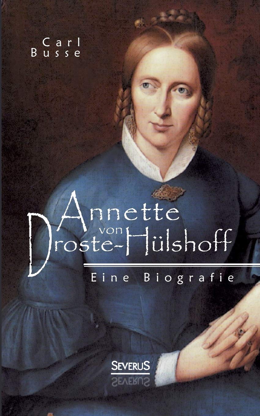 Annette von Droste-Hülshoff. Eine Biografie Art & Literature