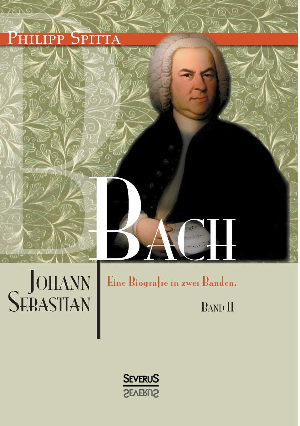 Johann Sebastian Bach. Eine Biografie in zwei Bänden. Band 2 Personalities