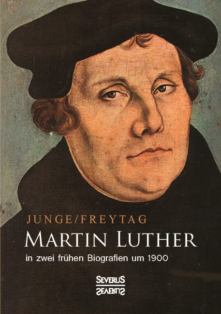 Martin Luther in zwei frühen Biografien um 1900 Politics & Society