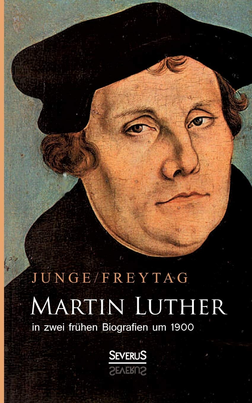 Martin Luther in zwei frühen Biografien um 1900 Politics & Society