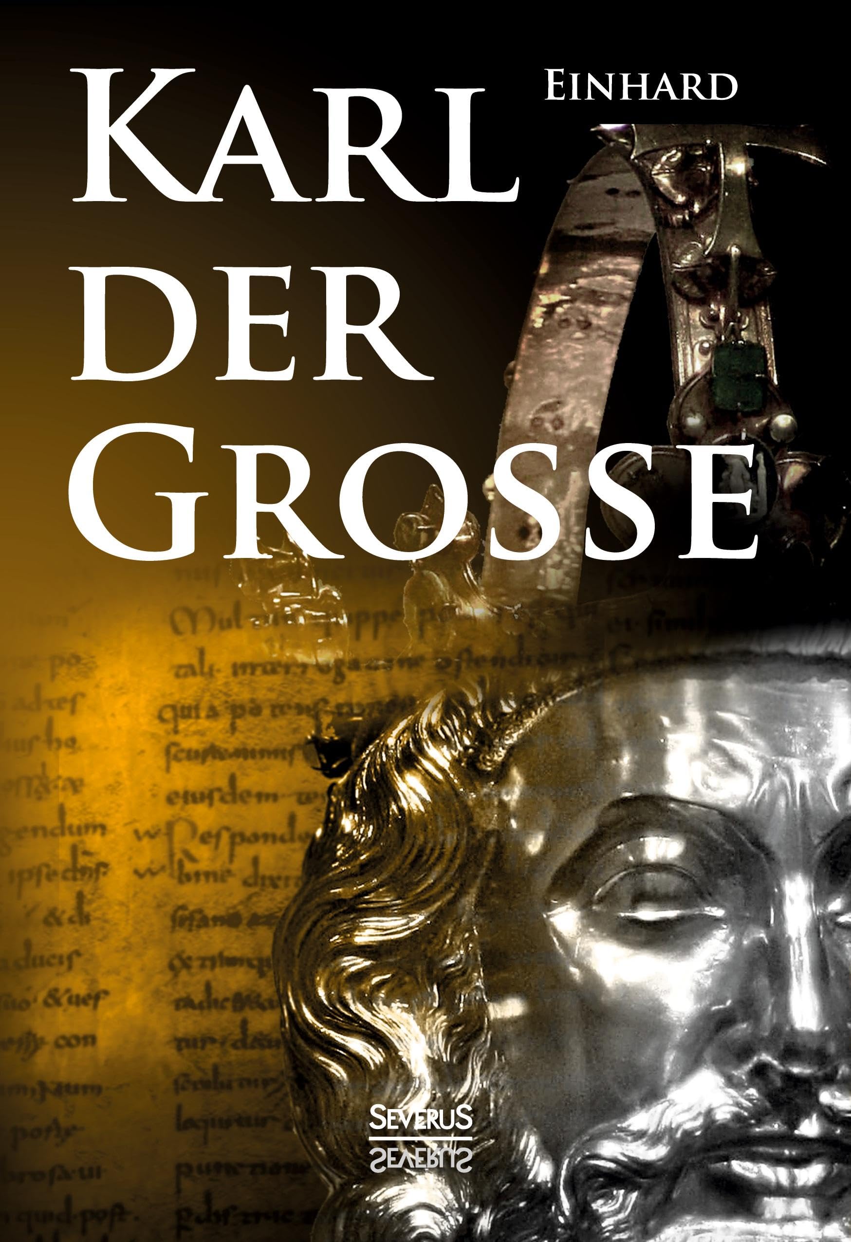Kaiser Karls Leben. Die einzige zeitgenössische Biografie Karls des Großen Historical Fiction